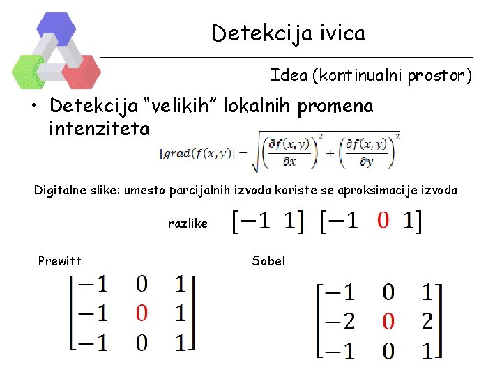 Detekcija ivica Idea (kontinualni prostor) • Detekcija “velikih” lokalnih promena intenziteta Digitalne slike: umesto