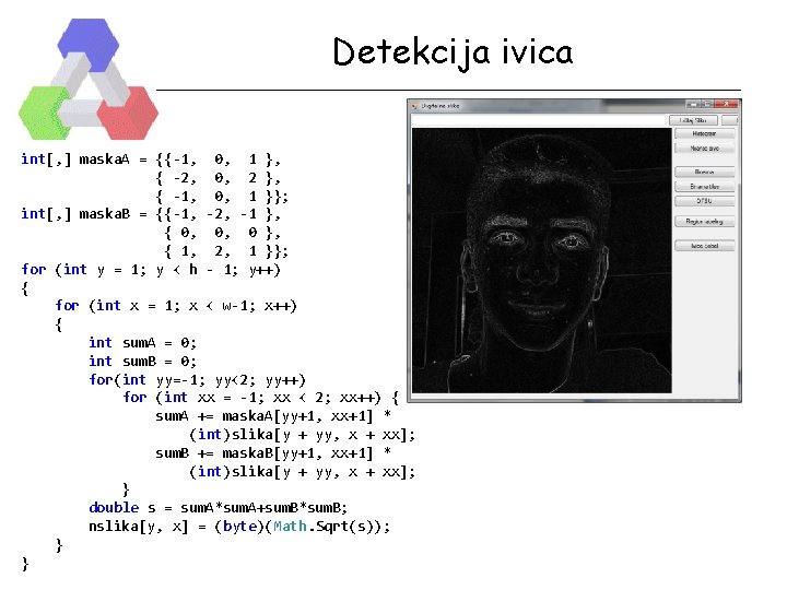 Detekcija ivica int[, ] maska. A = {{-1, 0, 1 }, { -2, 0,