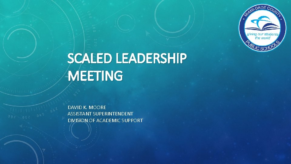 SCALED LEADERSHIP MEETING DAVID K. MOORE ASSISTANT SUPERINTENDENT DIVISION OF ACADEMIC SUPPORT 