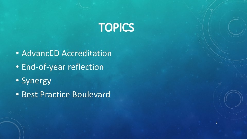 TOPICS • Advanc. ED Accreditation • End-of-year reflection • Synergy • Best Practice Boulevard