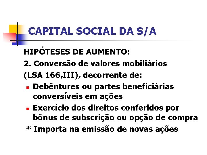 CAPITAL SOCIAL DA S/A HIPÓTESES DE AUMENTO: 2. Conversão de valores mobiliários (LSA 166,