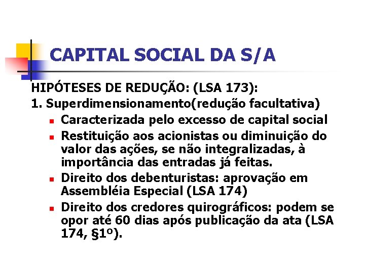 CAPITAL SOCIAL DA S/A HIPÓTESES DE REDUÇÃO: (LSA 173): 1. Superdimensionamento(redução facultativa) n Caracterizada