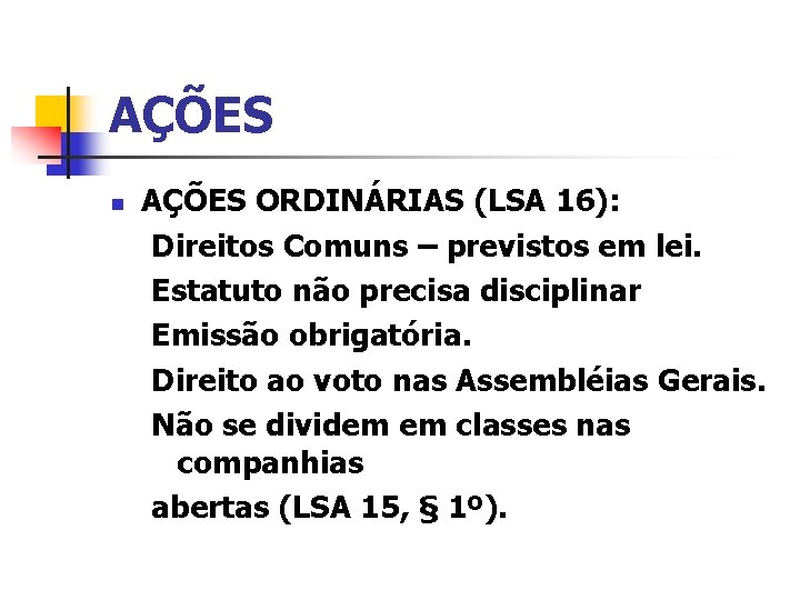 AÇÕES n AÇÕES ORDINÁRIAS (LSA 16): Direitos Comuns – previstos em lei. Estatuto não