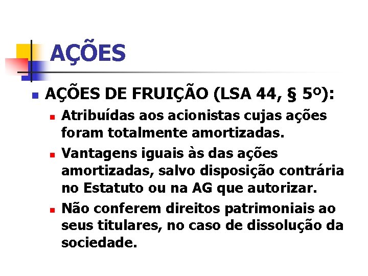 AÇÕES n AÇÕES DE FRUIÇÃO (LSA 44, § 5º): n n n Atribuídas aos