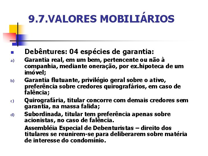 9. 7. VALORES MOBILIÁRIOS n a) b) c) d) Debêntures: 04 espécies de garantia: