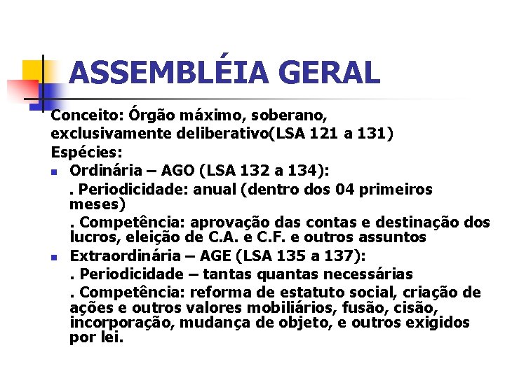 ASSEMBLÉIA GERAL Conceito: Órgão máximo, soberano, exclusivamente deliberativo(LSA 121 a 131) Espécies: n Ordinária