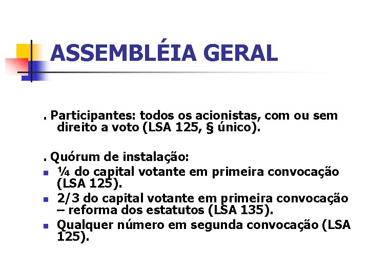 ASSEMBLÉIA GERAL. Participantes: todos os acionistas, com ou sem direito a voto (LSA 125,