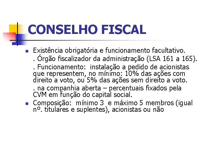 CONSELHO FISCAL n n Existência obrigatória e funcionamento facultativo. . Órgão fiscalizador da administração