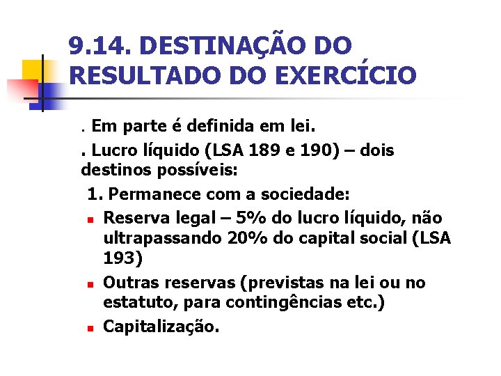 9. 14. DESTINAÇÃO DO RESULTADO DO EXERCÍCIO. Em parte é definida em lei. .