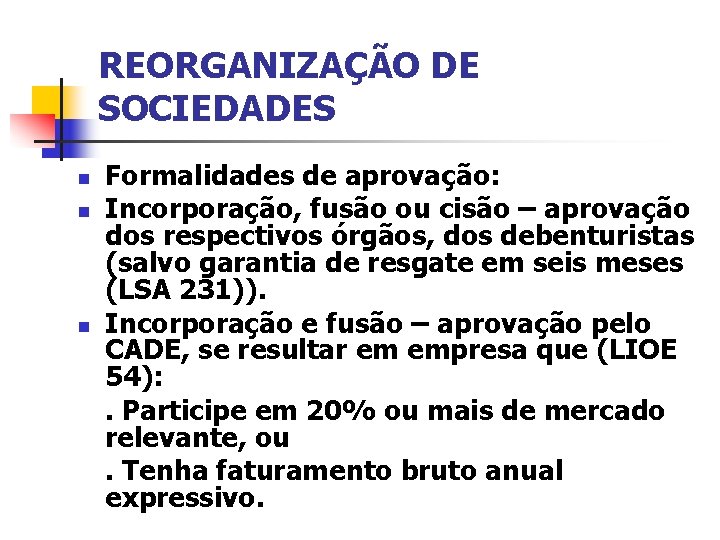 REORGANIZAÇÃO DE SOCIEDADES n n n Formalidades de aprovação: Incorporação, fusão ou cisão –