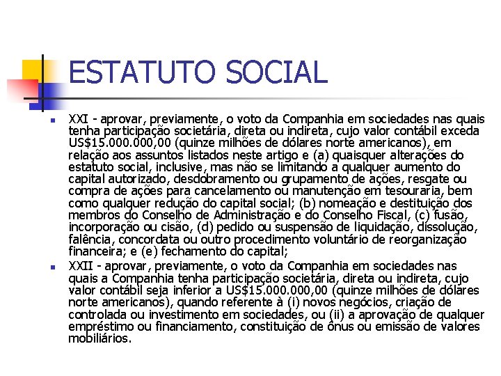 ESTATUTO SOCIAL n n XXI - aprovar, previamente, o voto da Companhia em sociedades