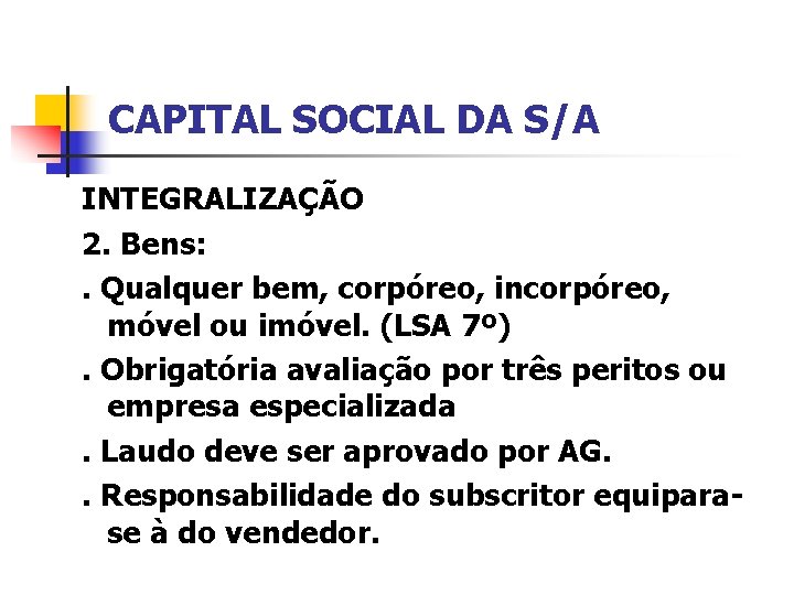 CAPITAL SOCIAL DA S/A INTEGRALIZAÇÃO 2. Bens: . Qualquer bem, corpóreo, incorpóreo, móvel ou