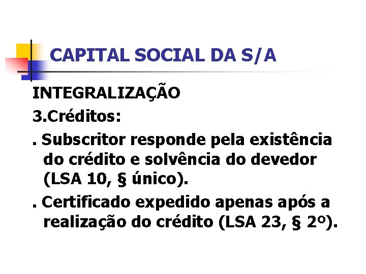 CAPITAL SOCIAL DA S/A INTEGRALIZAÇÃO 3. Créditos: . Subscritor responde pela existência do crédito