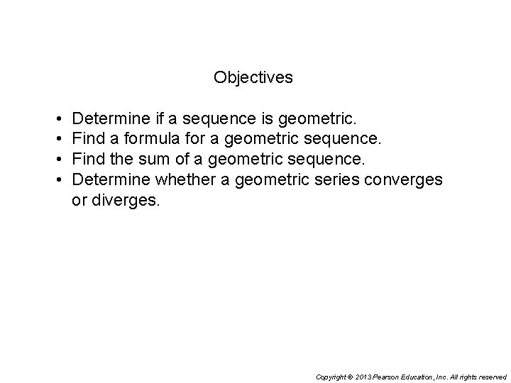 Objectives • • Determine if a sequence is geometric. Find a formula for a