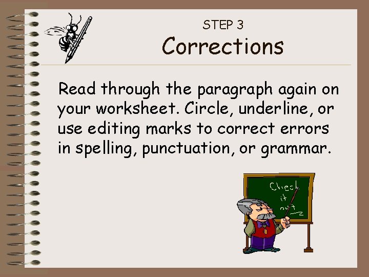 STEP 3 Corrections Read through the paragraph again on your worksheet. Circle, underline, or