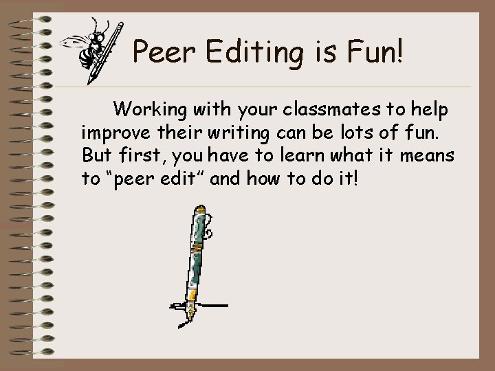Peer Editing is Fun! Working with your classmates to help improve their writing can