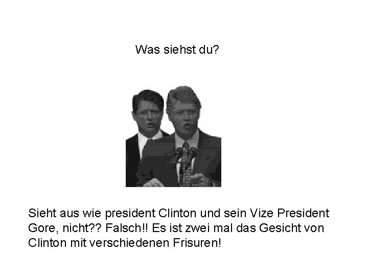 Was siehst du? Sieht aus wie president Clinton und sein Vize President Gore, nicht?