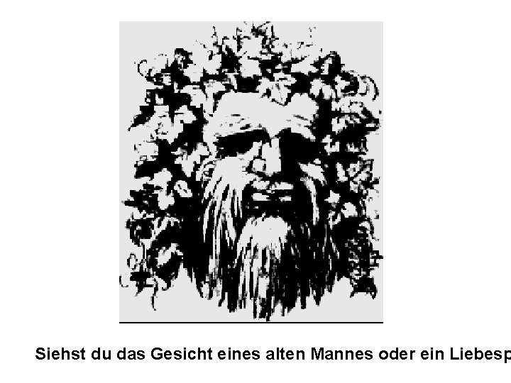 Siehst du das Gesicht eines alten Mannes oder ein Liebesp 