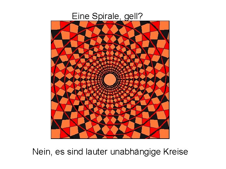 Eine Spirale, gell? Nein, es sind lauter unabhängige Kreise 