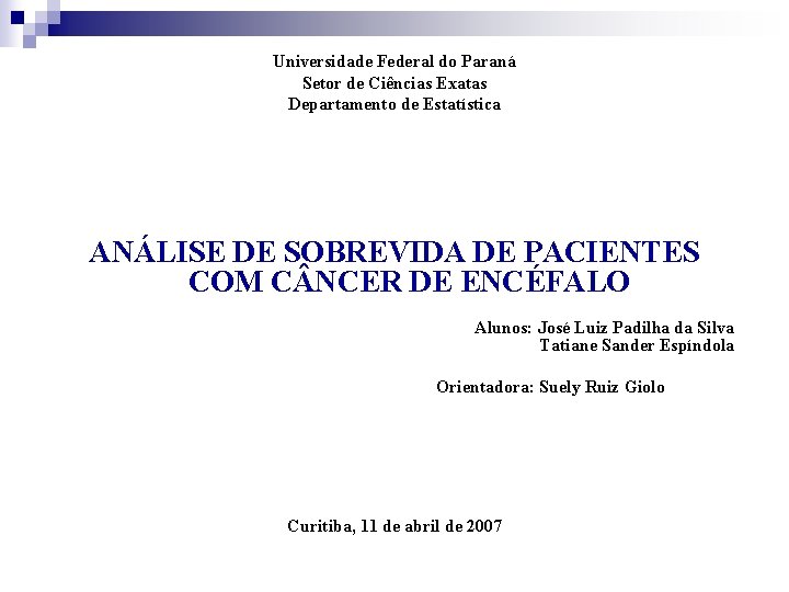 Universidade Federal do Paraná Setor de Ciências Exatas Departamento de Estatística ANÁLISE DE SOBREVIDA