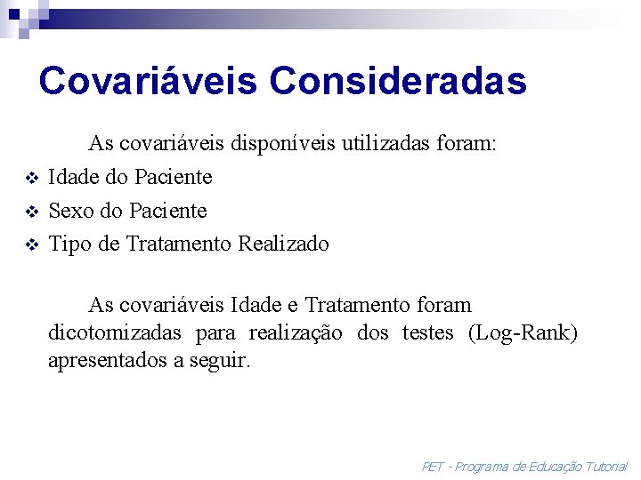 Covariáveis Consideradas v v v As covariáveis disponíveis utilizadas foram: Idade do Paciente Sexo