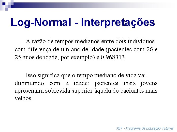 Log-Normal - Interpretações A razão de tempos medianos entre dois indivíduos com diferença de