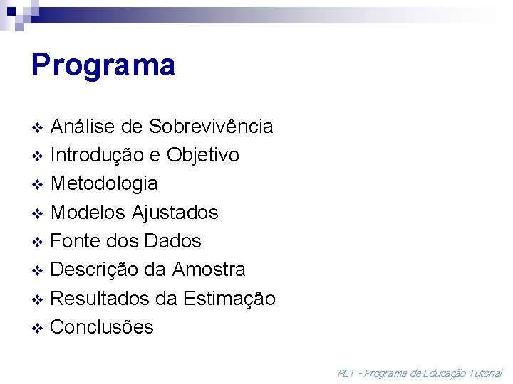Programa Análise de Sobrevivência v Introdução e Objetivo v Metodologia v Modelos Ajustados v