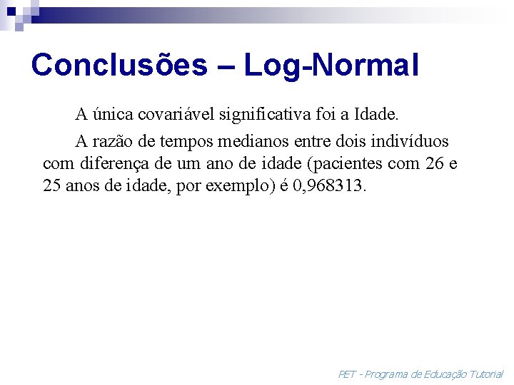 Conclusões – Log-Normal A única covariável significativa foi a Idade. A razão de tempos