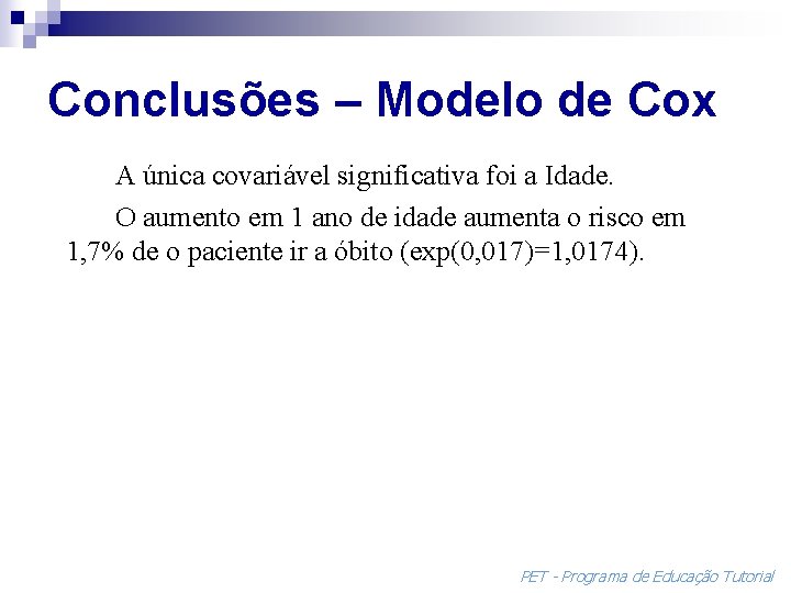 Conclusões – Modelo de Cox A única covariável significativa foi a Idade. O aumento