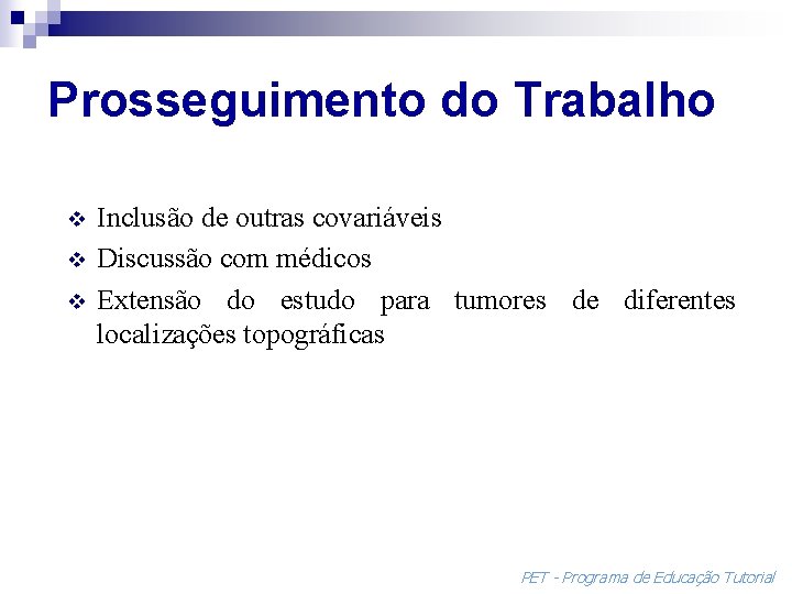 Prosseguimento do Trabalho v v v Inclusão de outras covariáveis Discussão com médicos Extensão