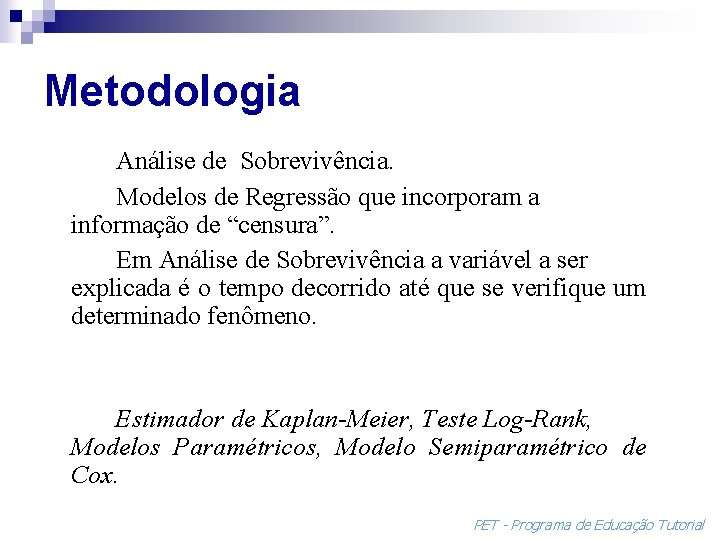 Metodologia Análise de Sobrevivência. Modelos de Regressão que incorporam a informação de “censura”. Em
