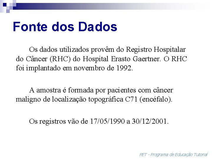 Fonte dos Dados Os dados utilizados provêm do Registro Hospitalar do Câncer (RHC) do