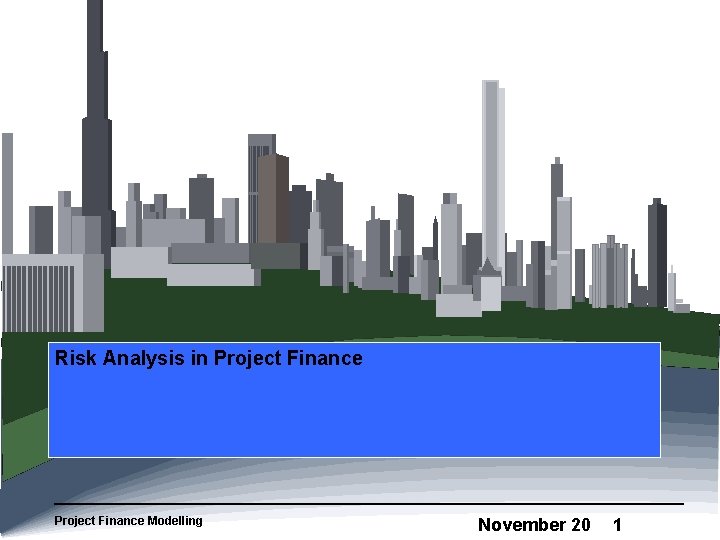 Risk Analysis in Project Finance Modelling November 20 1 