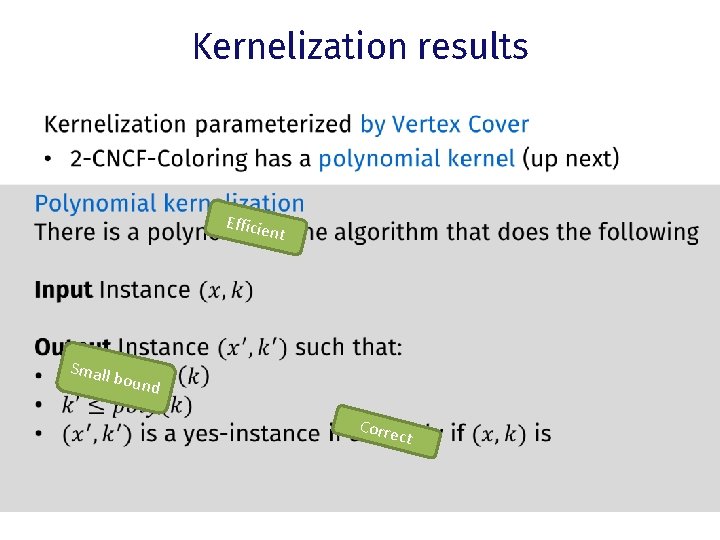 Kernelization results • Efficie nt Small bound Corre c t 