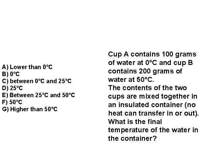 A) Lower than 0°C B) 0°C C) between 0°C and 25°C D) 25°C E)