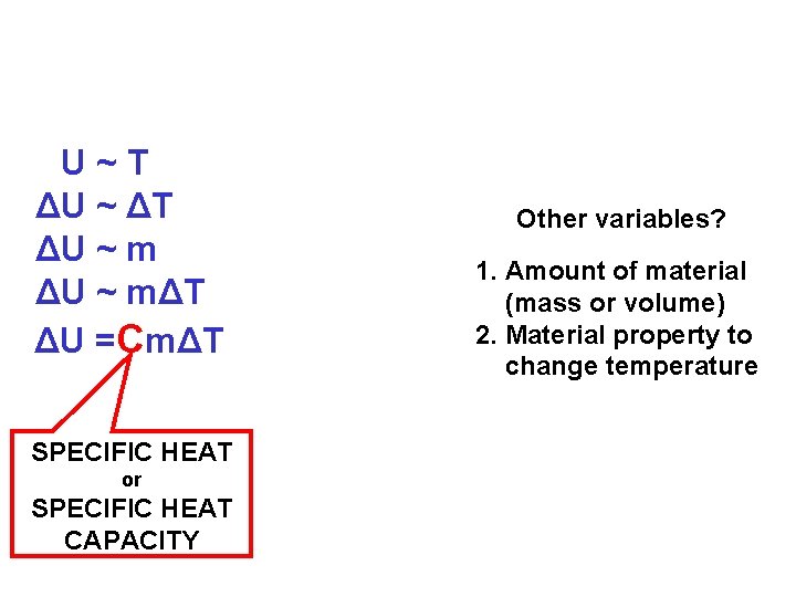 U~T ΔU ~ ΔT ΔU ~ mΔT ΔU =CmΔT SPECIFIC HEAT or SPECIFIC HEAT
