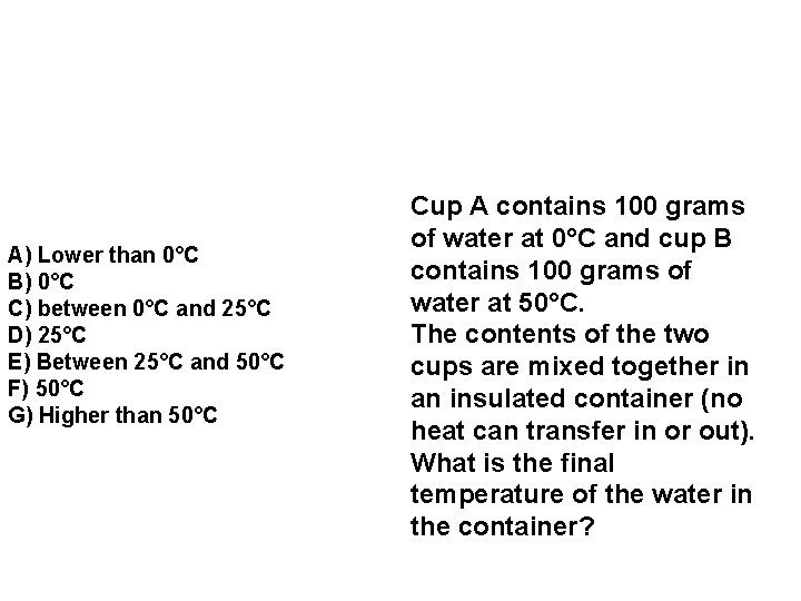 A) Lower than 0°C B) 0°C C) between 0°C and 25°C D) 25°C E)