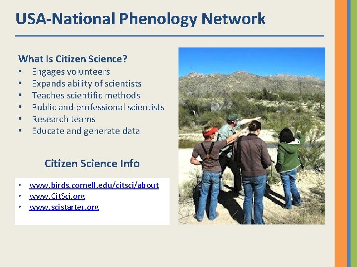 USA-National Phenology Network What Is Citizen Science? • • • Engages volunteers Expands ability
