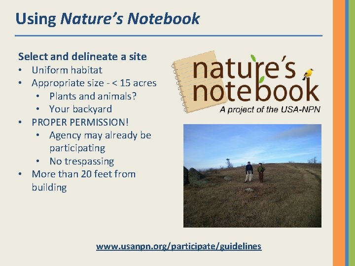 Using Nature’s Notebook Select and delineate a site • Uniform habitat • Appropriate size