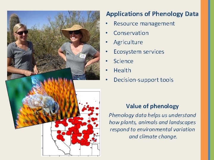 Applications of Phenology Data • • Resource management Conservation Agriculture Ecosystem services Science Health