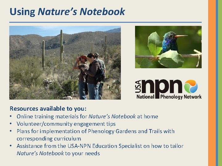 Using Nature’s Notebook Resources available to you: • Online training materials for Nature’s Notebook
