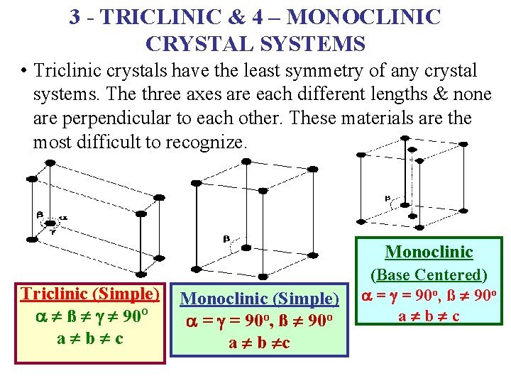 3 - TRICLINIC & 4 – MONOCLINIC CRYSTAL SYSTEMS • Triclinic crystals have the