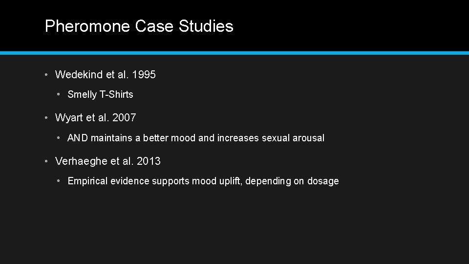 Pheromone Case Studies • Wedekind et al. 1995 • Smelly T-Shirts • Wyart et