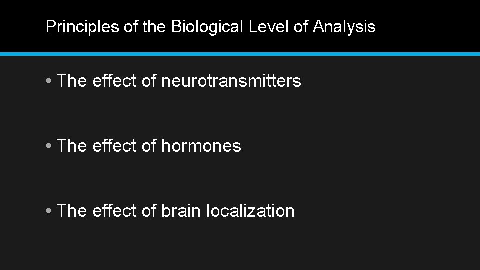 Principles of the Biological Level of Analysis • The effect of neurotransmitters • The