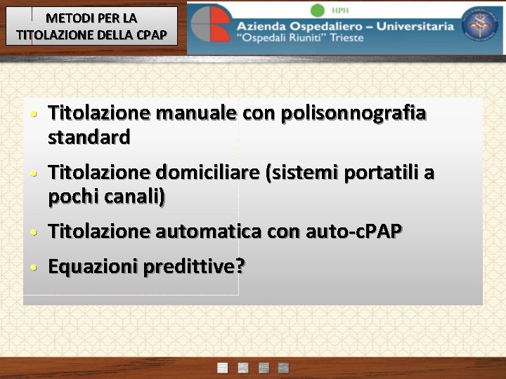 METODI PER LA TITOLAZIONE DELLA CPAP • Titolazione manuale con polisonnografia standard • Titolazione