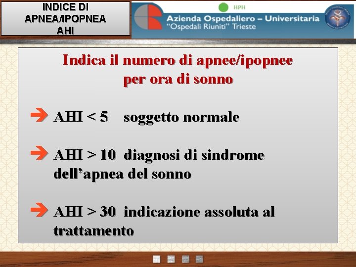 INDICE DI APNEA/IPOPNEA AHI Indica il numero di apnee/ipopnee per ora di sonno è