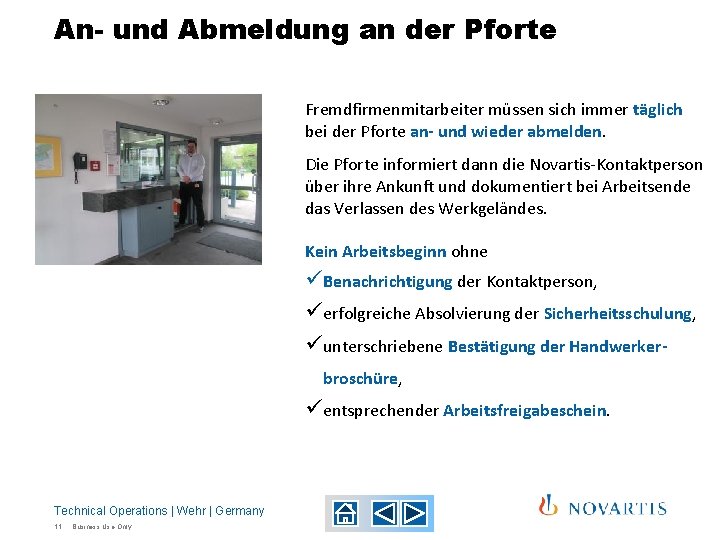 An- und Abmeldung an der Pforte Fremdfirmenmitarbeiter müssen sich immer täglich bei der Pforte An- und Abmeldung an der Pforte Fremdfirmenmitarbeiter müssen sich immer täglich bei der Pforte