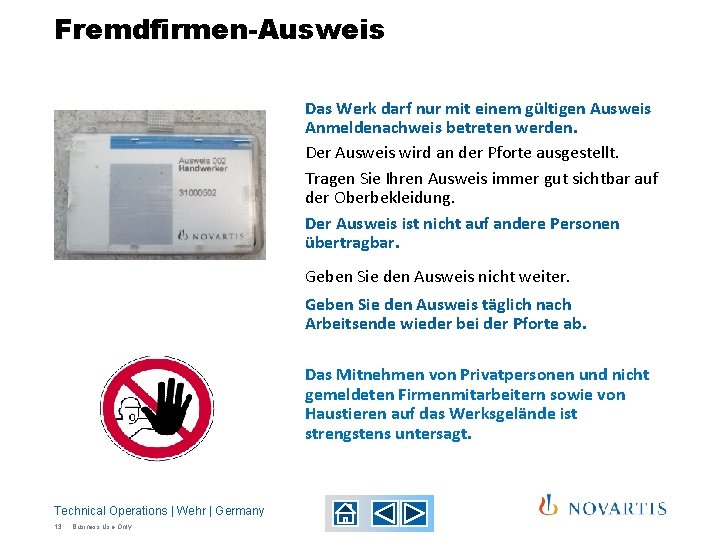 Fremdfirmen-Ausweis Das Werk darf nur mit einem gültigen Ausweis Anmeldenachweis betreten werden. Der Ausweis Fremdfirmen-Ausweis Das Werk darf nur mit einem gültigen Ausweis Anmeldenachweis betreten werden. Der Ausweis