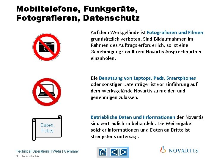 Mobiltelefone, Funkgeräte, Fotografieren, Datenschutz Auf dem Werkgelände ist Fotografieren und Filmen grundsätzlich verboten. Sind Mobiltelefone, Funkgeräte, Fotografieren, Datenschutz Auf dem Werkgelände ist Fotografieren und Filmen grundsätzlich verboten. Sind