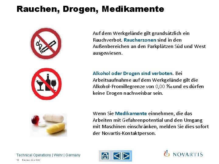Rauchen, Drogen, Medikamente Auf dem Werkgelände gilt grundsätzlich ein Rauchverbot. Raucherzonen sind in den Rauchen, Drogen, Medikamente Auf dem Werkgelände gilt grundsätzlich ein Rauchverbot. Raucherzonen sind in den
